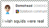 I wish squids were real
